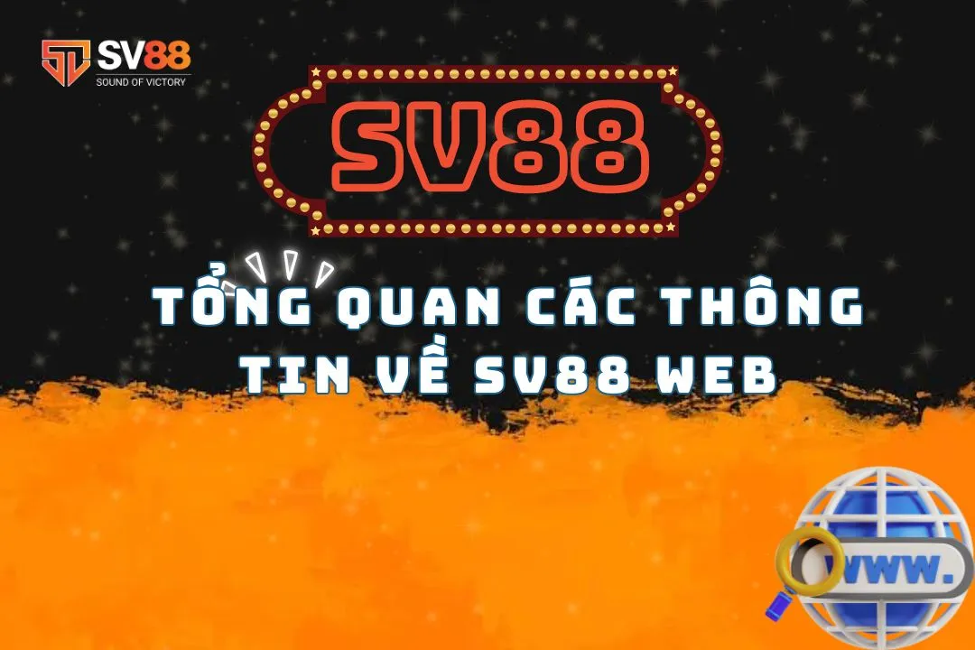 Tổng Quan Các Thông Tin Về SV88 Web – Nhà Cái Hot 2024