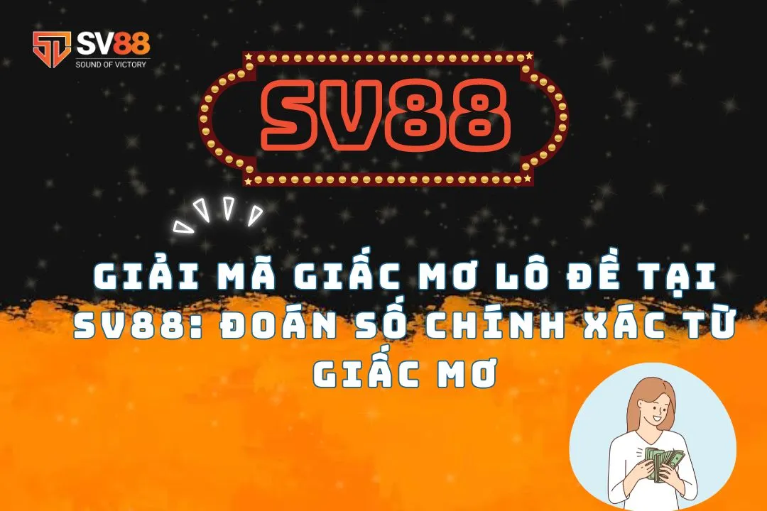 Giải mã giấc mơ lô đề tại SV88: Đoán số chính xác từ giấc mơ