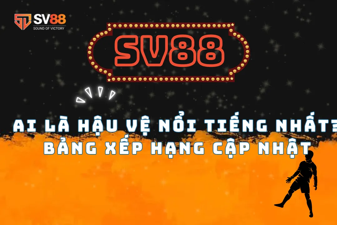 Ai là hậu vệ nổi tiếng nhất? Bảng xếp hạng cập nhật