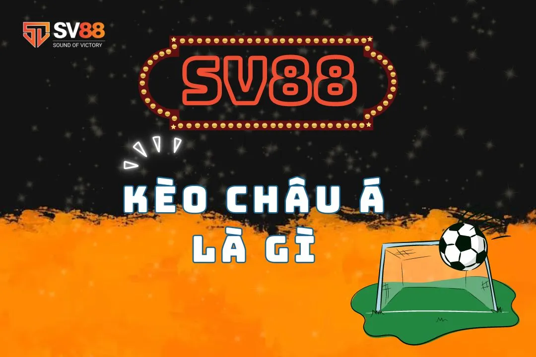 Kèo Châu Á là gì? Những điều cần biết để đặt cược thành công