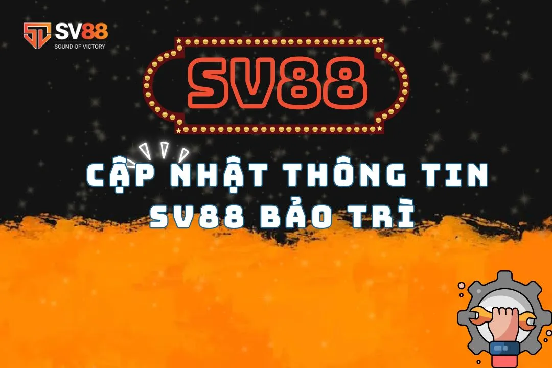 Cập Nhật Thông Tin SV88 Bảo Trì - Nhà Cái Bảo Trì Khi Nào